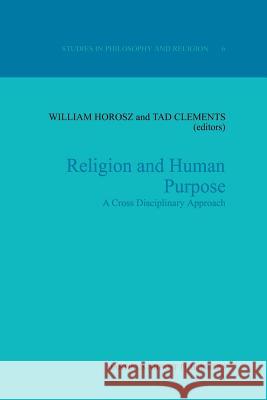 Religion and Human Purpose: A Cross Disciplinary Approach Horosz, W. 9789401080590 Springer - książka