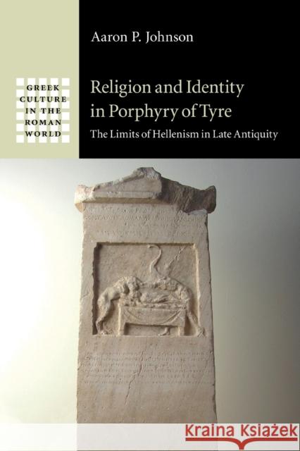 Religion and Identity in Porphyry of Tyre: The Limits of Hellenism in Late Antiquity Johnson, Aaron P. 9781108971669 CAMBRIDGE SECONDARY EDUCATION - książka
