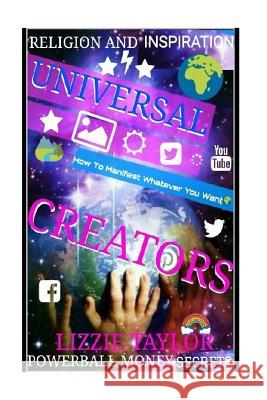 Religion And Inspiration: UNIVERSAL CREATORS: How To Manifest Whatever You Want!!! Secrets, Powerball Money 9781986879583 Createspace Independent Publishing Platform - książka