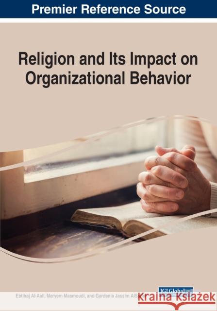 Religion and Its Impact on Organizational Behavior Ebtihaj Al-Aali Meryem Masmoudi Gardenia Jassim Alsaffar 9781799893202 Business Science Reference - książka