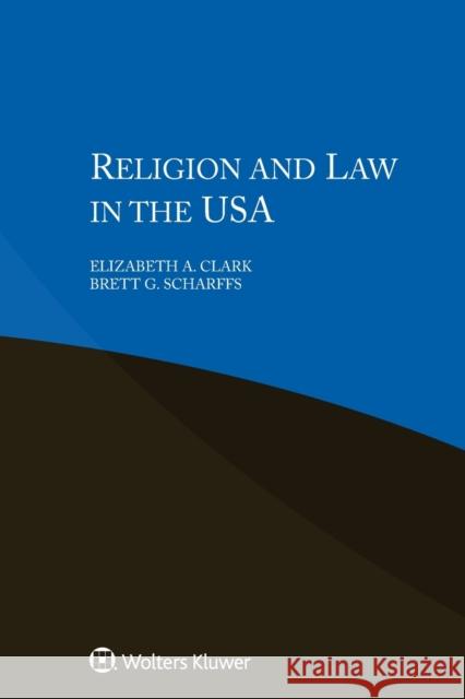 Religion and Law in the USA Elizabeth A. Clark Brett G. Scharffs 9789041167644 Kluwer Law International - książka