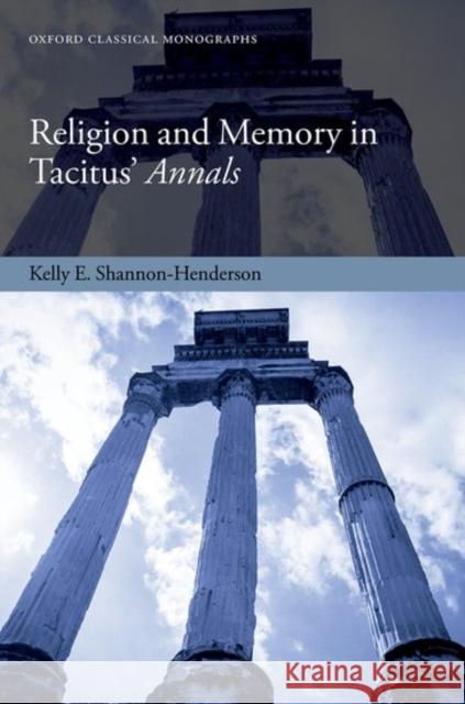 Religion and Memory in Tacitus' Annals Kelly E. Shannon-Henderson 9780198832768 Oxford University Press, USA - książka