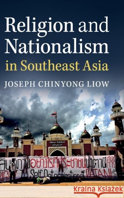 Religion and Nationalism in Southeast Asia Joseph Liow 9781107167728 Cambridge University Press - książka