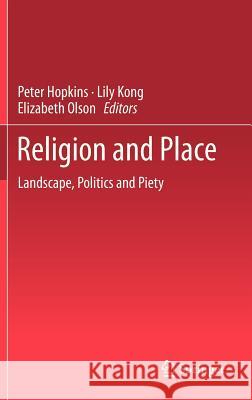 Religion and Place: Landscape, Politics and Piety Peter Hopkins, Lily Kong, Elizabeth Olson 9789400746848 Springer - książka