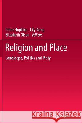 Religion and Place: Landscape, Politics and Piety Peter Hopkins, Lily Kong, Elizabeth Olson 9789400792036 Springer - książka