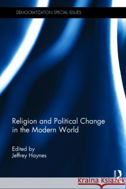 Religion and Political Change in the Modern World Jeffrey Haynes 9780415744966 Routledge - książka