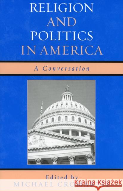 Religion and Politics in America: A Conversation Cromartie, Michael 9780742544710 Rowman & Littlefield Publishers - książka