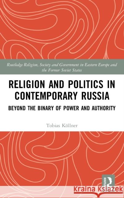 Religion and Politics in Contemporary Russia: Beyond the Binary of Power and Authority K 9781138354685 Routledge - książka