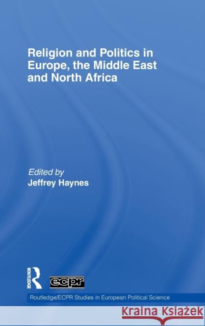 Religion and Politics in Europe, the Middle East and North Africa Jeffrey Haynes   9780415477130 Taylor & Francis - książka