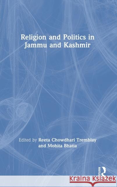 Religion and Politics in Jammu and Kashmir Mohita Bhatia Reeta Chowdhar 9781138307643 Routledge Chapman & Hall - książka