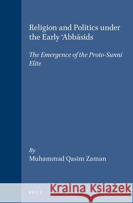 Religion and Politics Under the Early 'Abbāsids: The Emergence of the Proto-Sunnī Elite Zaman 9789004106789 Brill Academic Publishers - książka