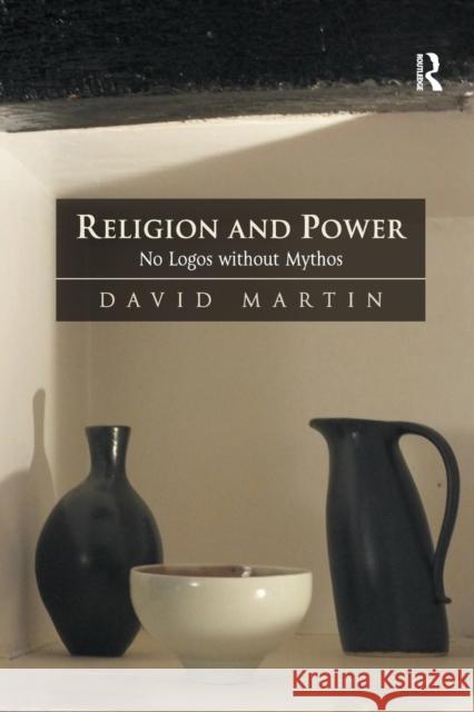 Religion and Power: No Logos Without Mythos Martin, David 9781472433602 Ashgate Publishing Limited - książka