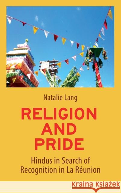 Religion and Pride: Hindus in Search of Recognition in La Réunion Lang, Natalie 9781800730274 Berghahn Books - książka