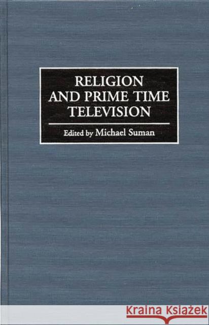 Religion and Prime Time Television Michael Suman 9780275960346 Praeger Publishers - książka
