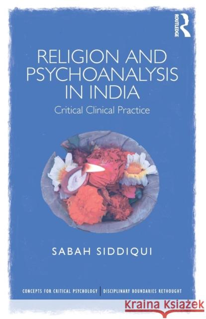 Religion and Psychoanalysis in India: Critical Clinical Practice Sabah Siddiqui 9781138942592 Routledge - książka