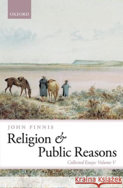 Religion and Public Reasons: Collected Essays Volume V Finnis, John 9780199580095 Oxford University Press, USA - książka