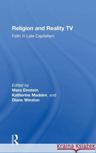 Religion and Reality TV: Faith in Late Capitalism Mara Einstein Diane Winston Katherine Madden 9781138681279 Routledge - książka