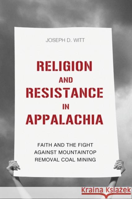 Religion and Resistance in Appalachia: Faith and the Fight Against Mountaintop Removal Coal Mining Joseph D. Witt 9780813179100 University Press of Kentucky - książka