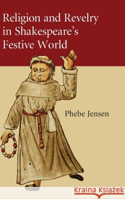 Religion and Revelry in Shakespeare's Festive World Phebe Jensen 9780521506397 Cambridge University Press - książka