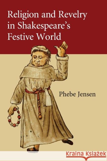 Religion and Revelry in Shakespeare's Festive World Phebe Jensen 9781107578708 Cambridge University Press - książka