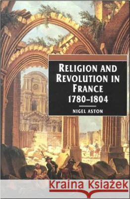 Religion and Revolution in France: 1780-1804 Nigel Aston 9780813209777 Catholic University of America Press - książka