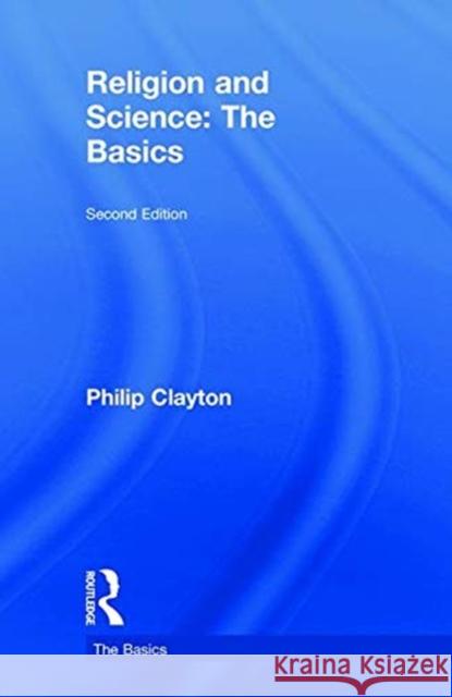 Religion and Science: The Basics: The Basics Clayton, Philip 9781138562752 Routledge - książka