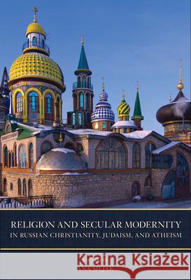Religion and Secular Modernity in Russian Christianity, Judaism, and Atheism Ana Siljak 9781501778162 Northern Illinois University Press - książka