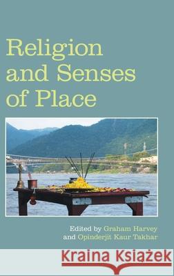 Religion and Senses of Place Graham Harvey Opinderjit Kaur Takhar 9781800500655 Equinox Publishing (Indonesia) - książka