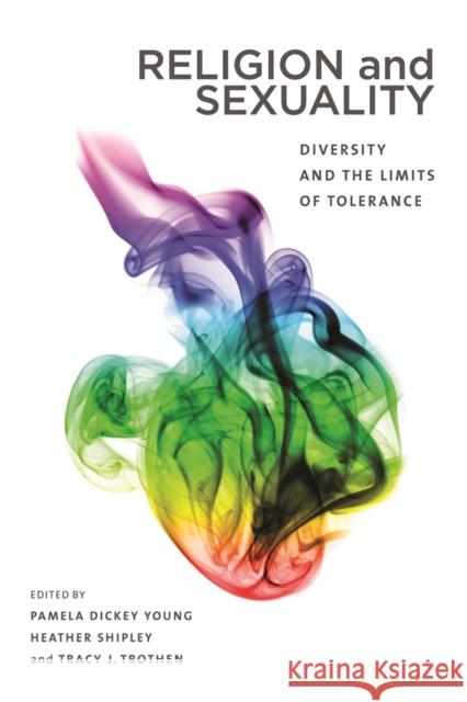 Religion and Sexuality: Diversity and the Limits of Tolerance Pamela Dicke Heather Shipley Tracy J. Trothen 9780774828703 UBC Press - książka