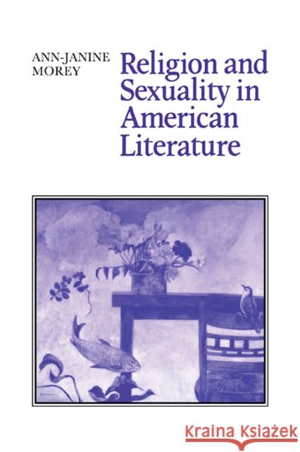 Religion and Sexuality in American Literature Ann-Janine Morey 9780521103763 Cambridge University Press - książka