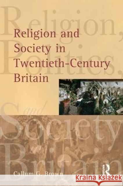Religion and Society in Twentieth-Century Britain Callum G. Brown 9781138147980 Routledge - książka