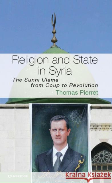 Religion and State in Syria: The Sunni Ulama from Coup to Revolution Pierret, Thomas 9781107609907 CAMBRIDGE UNIVERSITY PRESS - książka