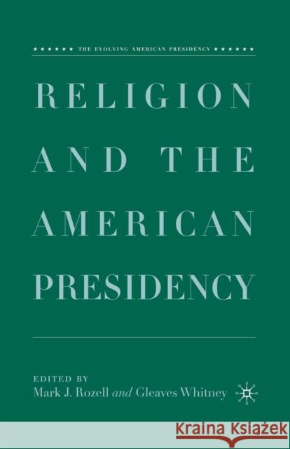 Religion and the American Presidency Mark J. Rozell Gleaves Whitney M. Rozell 9781349537808 Palgrave MacMillan - książka
