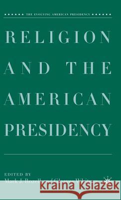 Religion and the American Presidency Mark J. Rozell Gleaves Whitney 9781403977717 Palgrave MacMillan - książka