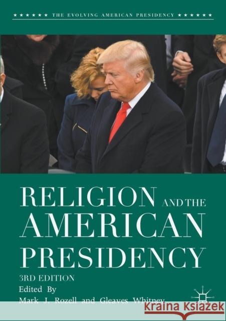 Religion and the American Presidency Mark J. Rozell Gleaves Whitney 9783319621746 Palgrave MacMillan - książka