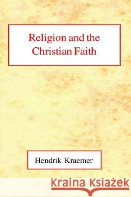 Religion and the Christian Faith Hendrik Kraemer 9780227170502 James Clarke Company - książka
