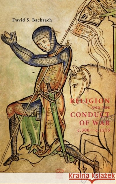 Religion and the Conduct of War C.300-C.1215 Bachrach, David S. 9780851159447 Boydell Press - książka