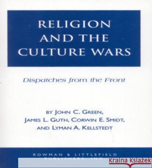 Religion and the Culuture Wars: Dispatches from the Front Green, John Clifford 9780847682683 Rowman & Littlefield Publishers - książka