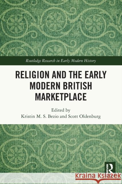 Religion and the Early Modern British Marketplace Scott Oldenburg Kristin M. S. Bezio 9780367502324 Routledge - książka