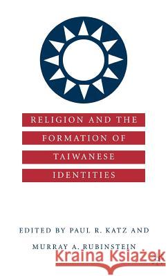 Religion and the Formation of Taiwanese Identities Paul R. Katz Murray A. Rubinstein 9780312239695 Palgrave MacMillan - książka
