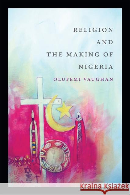 Religion and the Making of Nigeria Olufemi Vaughan 9780822362272 Duke University Press - książka