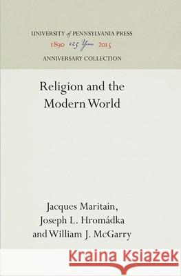 Religion and the Modern World Jacques Maritain Joseph L. Hromadka William J. McGarry 9781512812992 University of Pennsylvania Press - książka