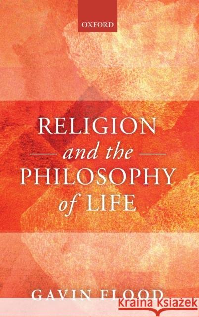 Religion and the Philosophy of Life Gavin Flood 9780198836124 Oxford University Press, USA - książka