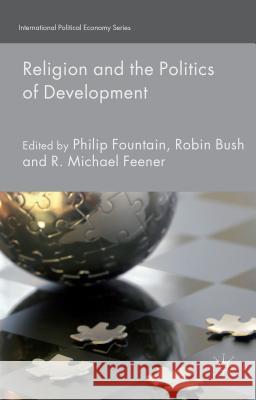 Religion and the Politics of Development Robin Bush Philip Fountain Michael Feener 9781137438560 Palgrave MacMillan - książka