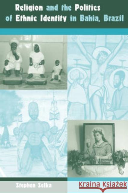 Religion and the Politics of Ethnic Identity in Bahia, Brazil Stephen L. Selka 9780813033877 University Press of Florida - książka