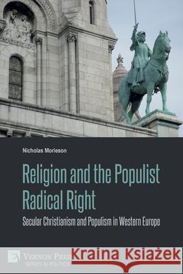 Religion and the Populist Radical Right: Secular Christianism and Populism in Western Europe Nicholas Morieson 9781648893032 Vernon Press - książka