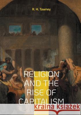 Religion and the Rise of Capitalism: Economic history of the Protestantism capitalism R. H. Tawney 9782322596591 Bod - Books on Demand - książka
