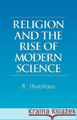 Religion and the Rise of Modern Science R. Hooykaas 9781573830188 Regent College Publishing - książka