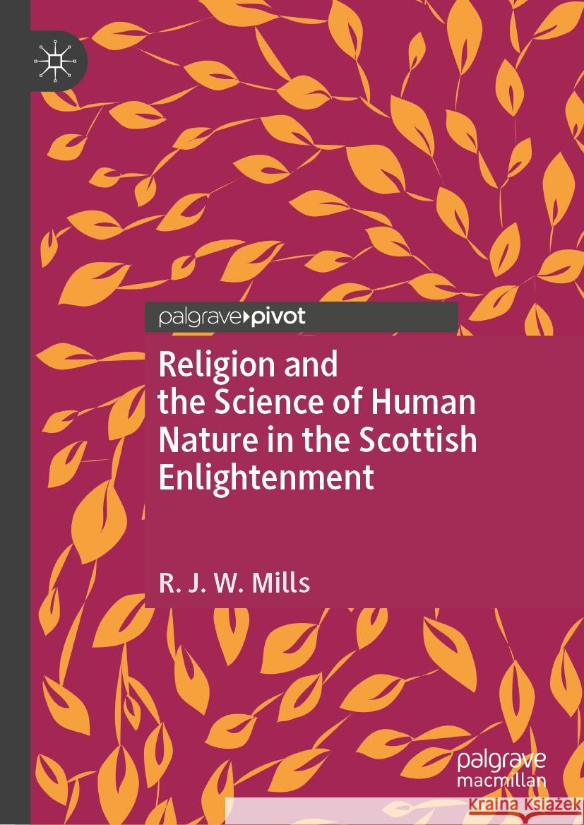 Religion and the Science of Human Nature in the Scottish Enlightenment R. J. W. Mills 9783031490309 Palgrave MacMillan - książka