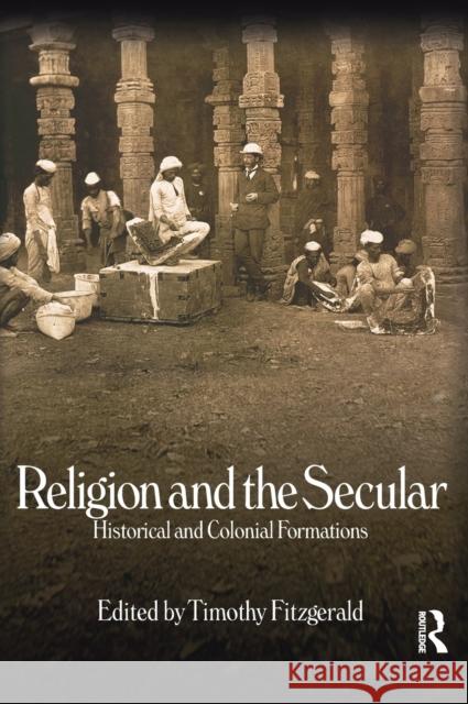 Religion and the Secular: Historical and Colonial Formations Fitzgerald, Timothy 9781845532666 Equinox Publishing - książka